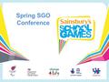 Spring SGO Conference. Welcome address…. Agenda Headteacher and young person address Making a difference…..how do you know? School Games café Skill development.