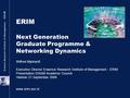 ERIM Next Generation Graduate Programme & Networking Dynamics Wilfred Mijnhardt Executive Director Erasmus Research Institute of Management - ERIM Presentation.
