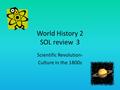 World History 2 SOL review3 Scientific Revolution- Culture in the 1800s.