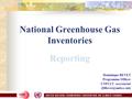 1 National Greenhouse Gas Inventories Dominique REVET Programme Officer UNFCCC secretariat Reporting.