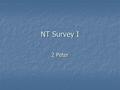 NT Survey I 2 Peter. Introductory Matters for 2 Peter Author: The Apostle Peter, a member of Jesus’ inner circle and spokesman for the twelve. Author:
