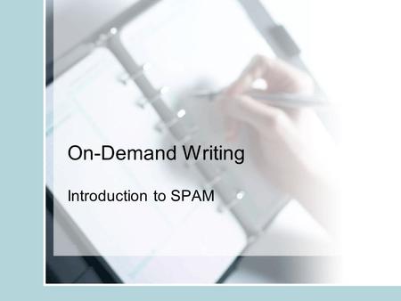 On-Demand Writing Introduction to SPAM. The Test You will write independently; no conferencing with peers or the teacher will be allowed. One or more.