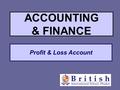 Profit & Loss Account ACCOUNTING & FINANCE. Introduction and Key Definitions A statement recording all a firm ’ s revenues and costs within a past trading.