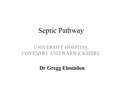 Septic Pathway UNIVERSITY HOSPITAL COVENTRY AND WARWICKSHIRE Dr Gregg Eloundou.