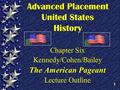 1 Advanced Placement United States History Chapter Six Kennedy/Cohen/Bailey The American Pageant Lecture Outline.