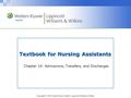 Copyright © 2012 Wolters Kluwer Health | Lippincott Williams & Wilkins Textbook for Nursing Assistants Chapter 14: Admissions, Transfers, and Discharges.