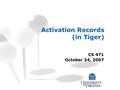 Activation Records (in Tiger) CS 471 October 24, 2007.
