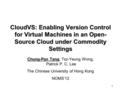 1 CloudVS: Enabling Version Control for Virtual Machines in an Open- Source Cloud under Commodity Settings Chung-Pan Tang, Tsz-Yeung Wong, Patrick P. C.