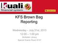 KFS Brown Bag Reporting Wednesday – July 31st, 2013 12:00 – 1:00 pm McKeldin Library Special Events Room 6137.