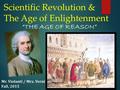 Scientific Revolution & The Age of Enlightenment “THE AGE OF REASON” Mr. Violanti / Mrs. Verni Fall, 2015.