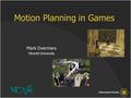 Motion Planning in Games Mark Overmars Utrecht University.