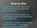 Science Bite. Newton’s laws of Motion Newton’s First Law of Motion  An object at rest will remain at rest unless acted on by an unbalanced force. An.