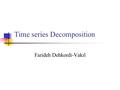 Time series Decomposition Farideh Dehkordi-Vakil.