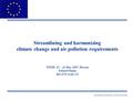 European Commission: DG Environment Streamlining and harmonizing climate change and air pollution requirements TFEIP, 23 – 24 May 2007, Dessau Eduard Dame.