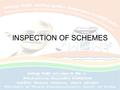 INSPECTION OF SCHEMES. PROCESS OF EARLIER INSPECTIONS INSPECTION TEAM VISITS GRAM PANCHAYATS. ASKS FOR SCHEMATIC DOCUMENTS. FILLS THE INSPECTION FORMAT.