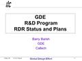 8 May 06 ILCSC Report Global Design Effort 1 GDE R&D Program RDR Status and Plans Barry Barish GDE Caltech.