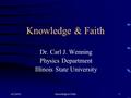 Knowledge & Faith Dr. Carl J. Wenning Physics Department Illinois State University 6/1/20161Knowledge & Faith.