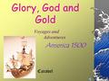 Glory, God and Gold Voyages and Adventures America 1500 Caravel.