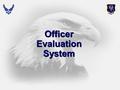 1 Officer Evaluation System. 2 Overview  Elements of the OES  Performance Feedback  Performance Reporting  The Evaluation Process  OPR  Inappropriate.