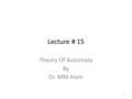 Lecture # 15 Theory Of Automata By Dr. MM Alam 1.