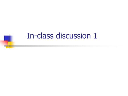 In-class discussion 1. About Presentation and Essay Choose a time slot and fill in the table 10 minutes presentation would have Q & A section Bonus credit.