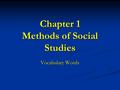 Chapter 1 Methods of Social Studies Vocabulary Words.