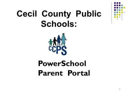 1 Cecil County Public Schools: PowerSchool Parent Portal.