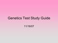 Genetics Test Study Guide 11/16/07. Know definitions for following words: 1. pedigree- tool for tracing a trait through a family 2.heterozygous- an organism.