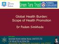 Department of Public Health Global Health Burden: Scope of Health Promotion Dr Padam Simkhada.