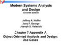 Chapter 7 Appendix A Object-Oriented Analysis and Design: Use Cases Modern Systems Analysis and Design Seventh Edition Jeffrey A. Hoffer Joey F. George.