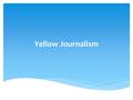 Yellow Journalism.  The number of newspapers grew during the Penny Press era until, come 1900, the number of English speaking daily newspapers (not including.