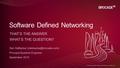 © 2015 BROCADE COMMUNICATIONS SYSTEMS, INC THAT’S THE ANSWER WHAT’S THE QUESTION? Software Defined Networking Dan DeBacker Principal.
