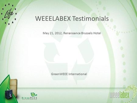 WEEELABEX Testimonials May 21, 2012, Renaissance Brussels Hotel GreenWEEE International.