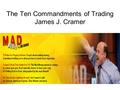 The Ten Commandments of Trading James J. Cramer. Bulls Make Money Bears Make Money.