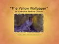 “The Yellow Wallpaper” by Charlotte Perkins Gilman ENG 273: World Literature.