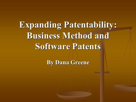 Expanding Patentability: Business Method and Software Patents By Dana Greene.