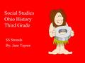 Social Studies Ohio History Third Grade SS Strands By: Jane Taynor.