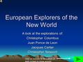 European Explorers of the New World A look at the explorations of: Christopher Columbus Juan Ponce de Leon Jacques Cartier Christopher Newport Click on.
