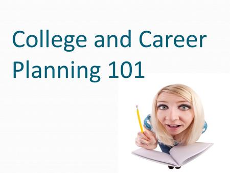 College and Career Planning 101. PSAT When: Wednesday, October 12, 2011 7:50 to 10:30 Where: Testing in your homeroom Why: practice for the SAT and National.