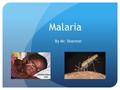 Malaria By Mr. Shannon. Malaria: Symptoms Typical symptoms of malaria include fever, chills, vomiting, and anemia. Severe cases of malaria can occur quickly.