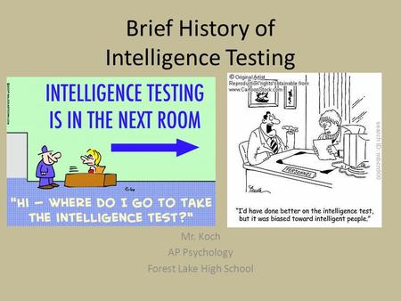 Brief History of Intelligence Testing Mr. Koch AP Psychology Forest Lake High School.