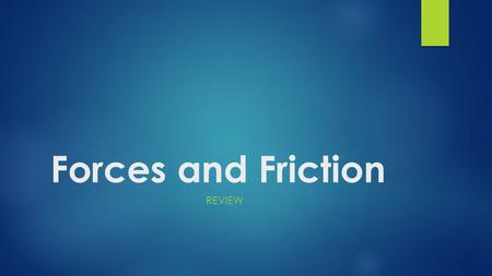 Forces and Friction REVIEW. Contact Force  a force that acts at the point of contact between two objects.force.