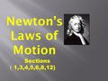 Newton’s Laws of Motion Sections ) 1,3,4,5,6,8,12)