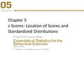 Chapter 5 z-Scores: Location of Scores and Standardized Distributions