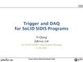 1 Trigger and DAQ for SoLID SIDIS Programs Yi Qiang Jefferson Lab for SoLID-SIDIS Collaboration Meeting 3/25/2011.