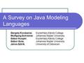 A Survey on Java Modeling Languages Gergely Kovásznai,Eszterházy Károly College Wolfgang Schreiner,Johannes Kepler University Gábor Kusper,Eszterházy Károly.