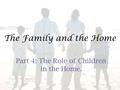 The Family and the Home Part 4: The Role of Children in the Home.
