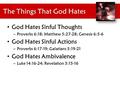 The Things That God Hates God Hates Sinful Thoughts – Proverbs 6:18; Matthew 5:27-28; Genesis 6:5-6 God Hates Sinful Actions – Proverbs 6:17-19; Galatians.