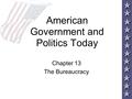 American Government and Politics Today Chapter 13 The Bureaucracy.