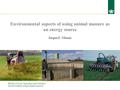 Ministry of Food, Agriculture and Fisheries Danish Institute of Agricultural Sciences Environmental aspects of using animal manure as an energy source.